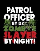 Patrol Officer by Day Zombie Slayer by Night!