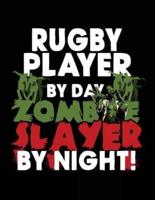 Rugby Player by Day Zombie Slayer by Night!