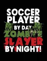 Soccer Player by Day Zombie Slayer by Night!