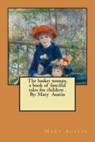 The Basket Woman, a Book of Fanciful Tales for Children . By