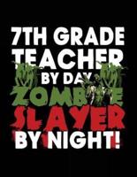 7th Grade Teacher by Day Zombie Slayer by Night!