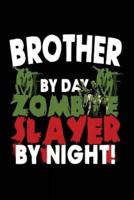 Brother by Day Zombie Slayer by Night!
