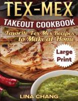 Tex-Mex Takeout Cookbook ***Large Print Edition***