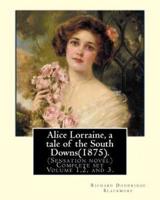 Alice Lorraine, a Tale of the South Downs(1875).in Three Volume By