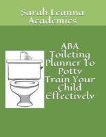 ABA Toileting Planner to Potty Train Your Child Effectively