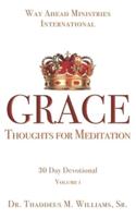GRACE: Thoughts for Meditation - 30 Day Devotional Vol I
