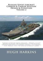 Russian/Soviet Aircraft Carrier & Carrier-Borne Aviation Design & Evolution, Volume 2