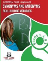 COMMON CORE LANGUAGE Synonyms and Antonyms Skill-Building Workbook, Grade 3, Grade 4, and Grade 5