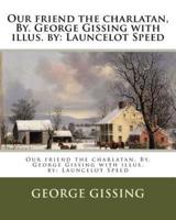 Our Friend the Charlatan, By. George Gissing With Illus. By