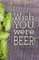 Wish You Were Beer!