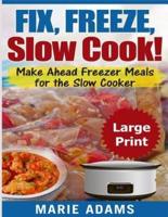 Make Ahead Freezer Meals for the Slow Cooker ***Large Print Edition***