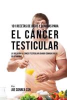101 Recetas De Jugos Y Comidas Para El Cancer Testicular