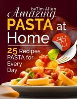 Amazing Pasta at Home. 25 Recipes Pasta for Every Day. Full Color