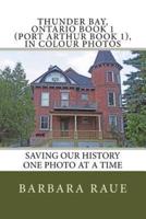 Thunder Bay, Ontario Book 1 (Port Arthur Book 1), in Colour Photos