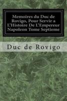 Memoires Du Duc De Rovigo, Pour Servir a L'Histoire De L'Empereur Napoleon Tome Septieme