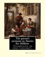 The Parent's Assistant; or, Stories for Children. By