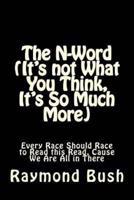 The N-Word (It's Not What You Think, It's So Much More)