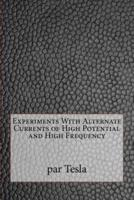 Experiments With Alternate Currents of High Potential and High Frequency