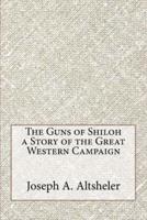 The Guns of Shiloh a Story of the Great Western Campaign