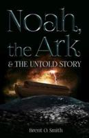 Noah, the Ark & The Untold Story