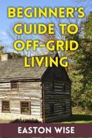Beginner's Guide to Off-Grid Living