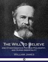 The Will to Believe and Other Essays in Popular Philosophy, and Human Immortality