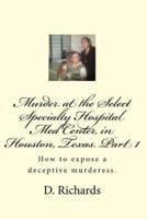 Murder at the Select Specialty Hospital Med Center, in Houston, Texas. Part 1