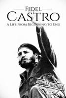 Fidel Castro: A Life From Beginning to End