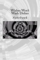 Wishes Won't Wash Dishes
