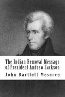 The Indian Removal Message of President Andrew Jackson