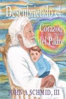 Descubriendo el Corazon del Padre/ Discovering the Heart of the Father