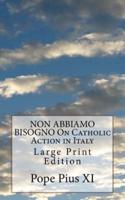 NON ABBIAMO BISOGNO On Catholic Action in Italy