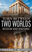 Torn Between Two Worlds: Wisdom and Rhetoric