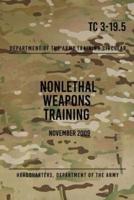 TC 3-19.5 Nonlethal Weapons Training