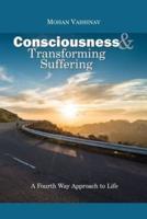 Consciousness and Transforming Suffering