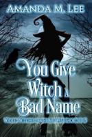 You Give Witch a Bad Name