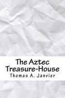 The Aztec Treasure-House