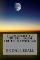From Belief to Truth - From Truth to Wisdom