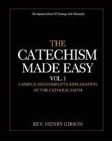 The Catechism Made Easy Vol. I