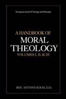 A Handbook of Moral Theology Vol. I, II, & III