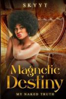 Magnetic Destiny "My Naked Truth"