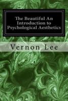 The Beautiful an Introduction to Psychological Aesthetics