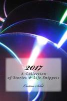 2017: A Collection of Stories & Life Snippets