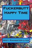 Fuckerbutt Happy Time