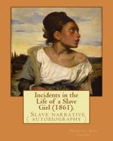 Incidents in the Life of a Slave Girl (1861). By