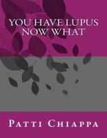You Have Lupus Now What