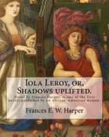Iola Leroy, or, Shadows Uplifted. By