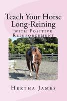 Teach Your Horse Long-Reining With Positive Reinforcement