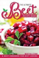 The Ultimate Beet Recipe Book