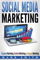 Social Media Marketing: Facebook Marketing, Youtube Marketing, Instagram Marketing